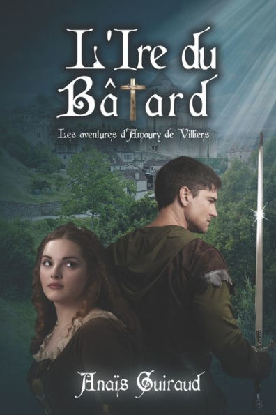 L'ire du bï¿½tard: les aventures d'Amaury de Villiers