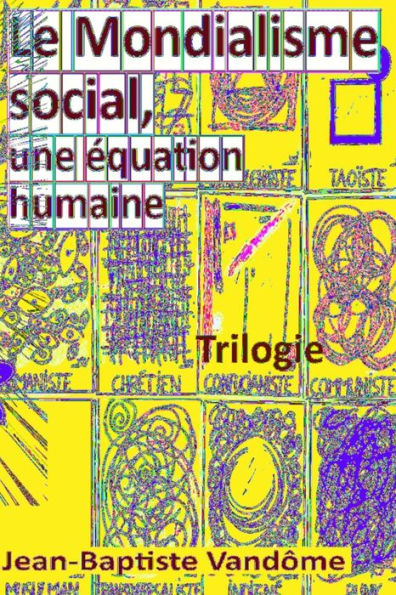 Le Mondialisme social, une équation humaine: Trilogie