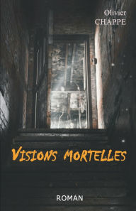 Title: Visions mortelles, Author: Olivier Chappe