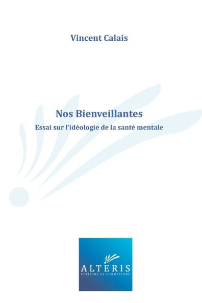 Nos Bienveillantes: Essai sur l'idéologie de la santé mentale