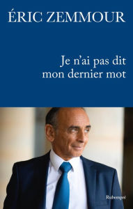 Title: Je n'ai pas dit mon dernier mot, Author: Éric Zemmour