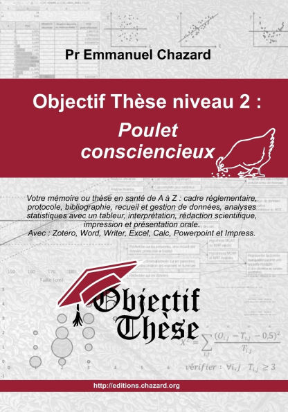 Objectif Thï¿½se niveau 2: Poulet consciencieux: Votre mï¿½moire acadï¿½mique quantitatif en Santï¿½, de A ï¿½ Z: mï¿½moire de fin d'ï¿½tudes, M1, M2, thï¿½se d'exercice, thï¿½se d'universitï¿½