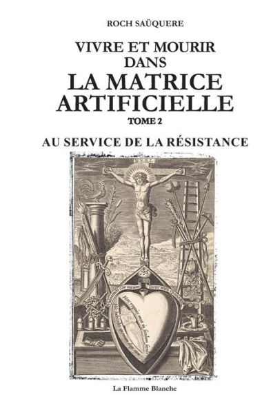 Vivre Et Mourir Dans La Matrice Artificielle: Au Service de la Rï¿½sistance