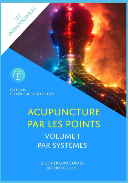 L'Acupuncture Par Les Points. Volume I: Par Systï¿½mes