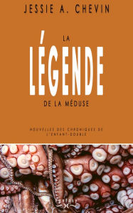 Title: La Légende de la Méduse, Author: Jessie A. Chevin