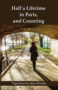 Title: Half a Lifetime in Paris, and Counting, Author: Alice Evleth