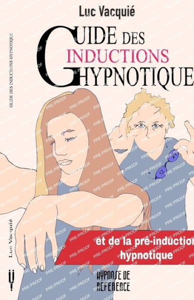 Guide des inductions hypnotiques: et des prï¿½-inductions