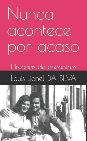 Nunca acontece por acaso: Historias de encontros