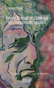 Title: Iannis Xenakis et l'éthique de l'originalité absolue, Author: Gérard Pape