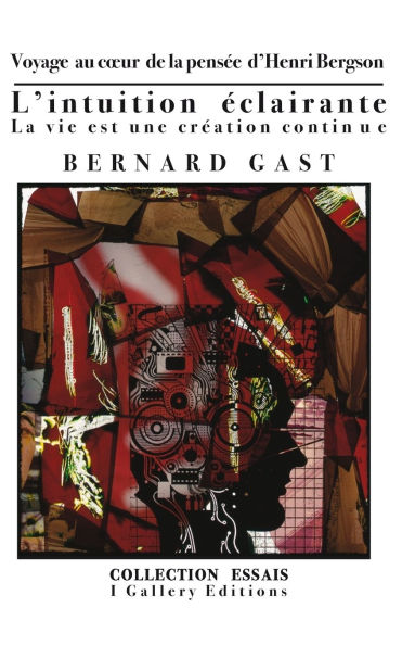 L'intuition Ã¯Â¿Â½clairante ou La vie est une crÃ¯Â¿Â½ation continue: Voyage au coeur de la pensÃ¯Â¿Â½e d'Henri Bergson