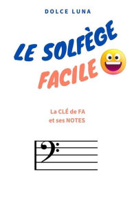 Title: LE SOLFÈGE FACILE - La CLÉ de FA et ses NOTES, Author: DOLCE LUNA