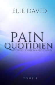 Title: Pain Quotidien: ï¿½tude, Dï¿½votion & Application, Author: Elie David