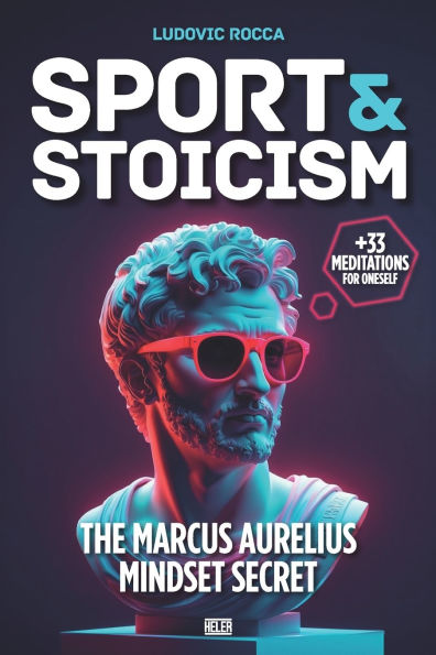 Sport and Stoï¿½cism: The Marcus Aurelius mindset secret