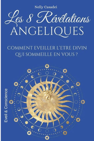 Les 8 rï¿½vï¿½lations Angï¿½liques: Comment ï¿½veiller l'ï¿½tre divin qui sommeille en vous ?