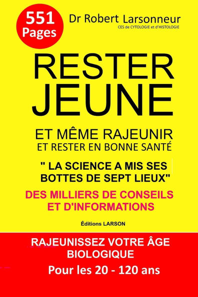 Rester jeune et mï¿½me rajeunir et rester en bonne santï¿½: Rajeunissez votre ï¿½ge biologique. Pour les 20 -120 ans