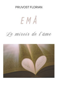 Title: EMA - Le miroir de l'ï¿½me: recueil de poï¿½sie, Author: Florian Pruvost
