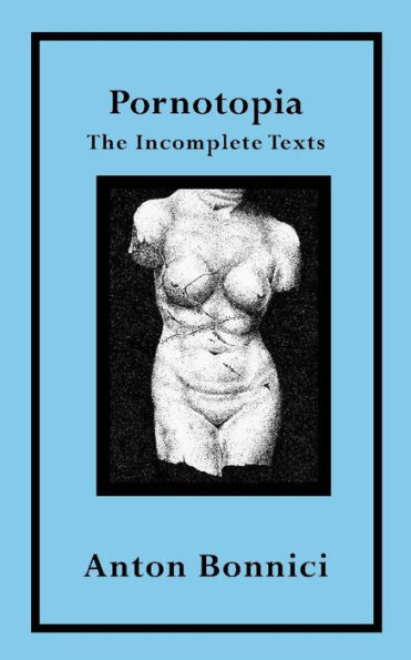 Pornotopia: The Incomplete Texts