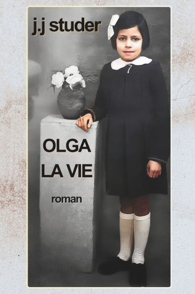 Olga La Vie: Roman inspirï¿½ d'une histoire vï¿½ridique