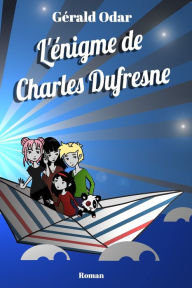 Title: L'ï¿½nigme de Charles Dufresne, Author: Gïrald Odar