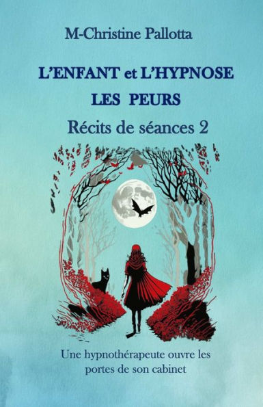 L'Enfant et l'Hypnose, Les Peurs, Rï¿½cits de Sï¿½ances II: Une Hypnothï¿½rapeute ouvre les portes de son cabinet