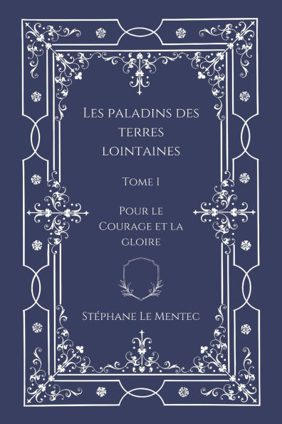 Les Paladins des Terres Lointaines, Tome I: Pour le Courage et la Gloire