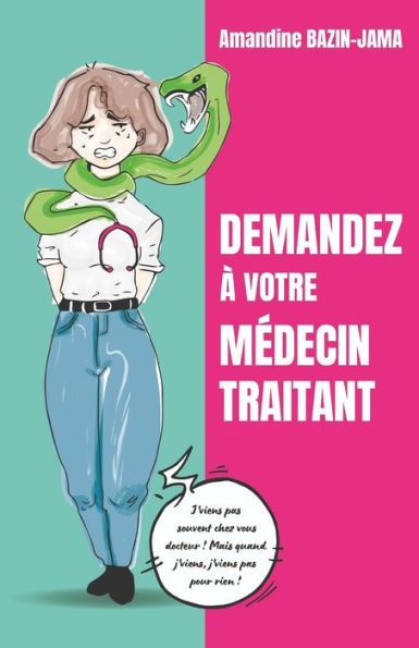 Demandez ï¿½ votre mï¿½decin traitant: J'viens pas souvent chez vous, docteur ! Mais quand j'viens, j'viens pas pour rien !