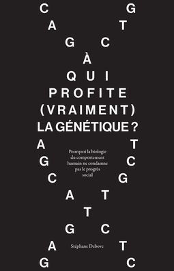 ï¿½ qui profite (vraiment) la gï¿½nï¿½tique ?: Pourquoi la biologie du comportement humain ne condamne pas le progrï¿½s social