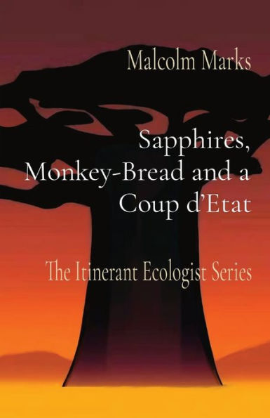 Sapphires, Monkey-Bread and a Coup d'Etat: The Itinerant Ecologist Series
