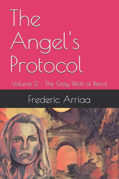 The Angel's Protocol: Volume 2 - The Grey Wolf of Beirut