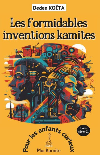 Les formidables inventions Kamites: Pour les enfants curieux