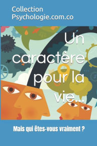 Title: Un caractère pour la vie...: Mais qui êtes-vous vraiment ?, Author: Etienne de Ruffray