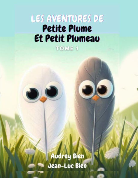 Les aventures de Petite Plume et Petit Plumeau: Tome 1