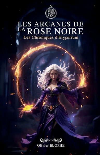 Les arcanes de la rose noire: Les Chroniques d'Elysorium