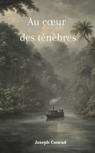 Title: Au coeur des tï¿½nï¿½bres (version Franï¿½aise + biographie de l'auteur), Author: Joseph Conrad