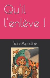 Title: Qu'il l'enlÃ¯Â¿Â½ve !, Author: San-Apolline