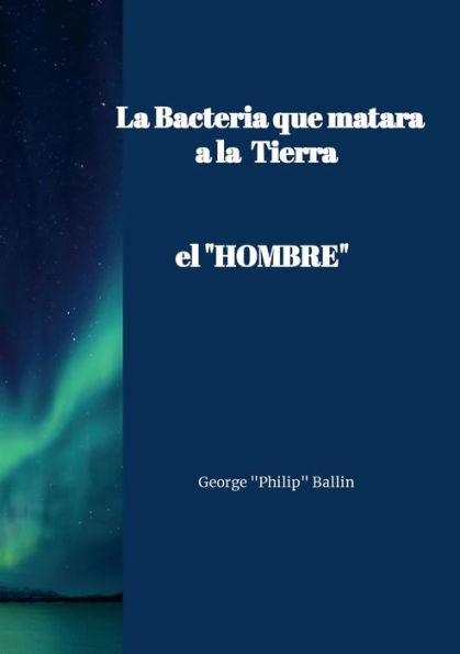 La Bacteria que matarï¿½ a la TIERRA: "el HOMBRE"