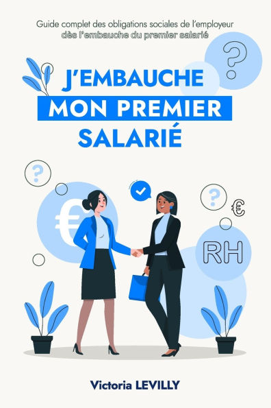 J'embauche mon premier salariï¿½: Guide complet des obligations sociales de l'employeur dï¿½s l'embauche du premier salariï¿½