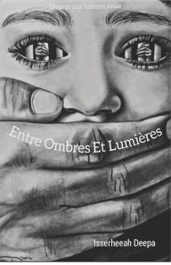 Title: Entre ombres et lumiï¿½res, Author: Deepa Isserheeah