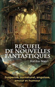 Title: Recueil de Nouvelles Fantastiques, Author: Ratiba NASRI