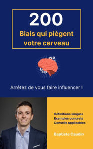 Title: 200 Biais qui piègent votre cerveau, Author: Baptiste CAUDIN
