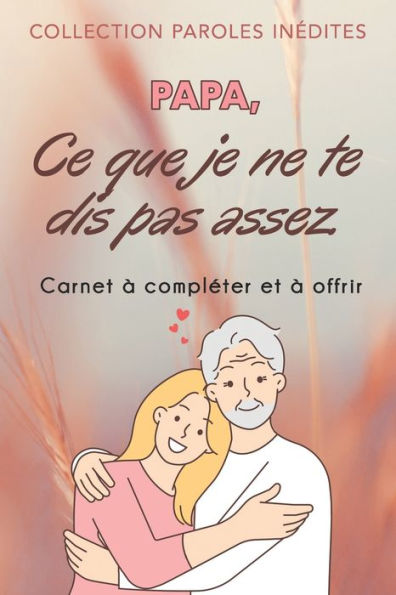 Papa, ce que je ne te dis pas assez: (de la part de ta fille)