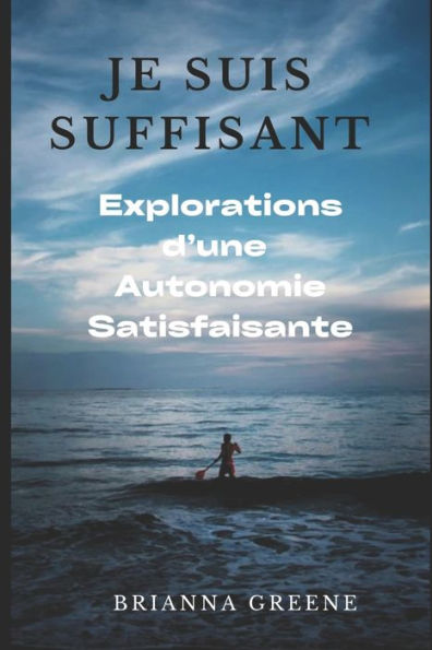 Je suis suffisant: Explorations d'une Autonomie Satisfaisante