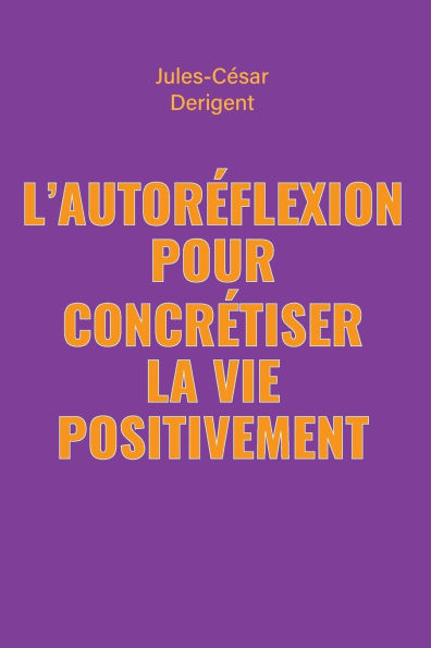 L'Autoreflexion Pour Concretiser La Vie Positivement