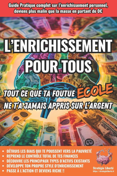 L'Enrichissement pour TOUS: Tout ce que ta foutue ï¿½cole ne t'a jamais appris sur l'argent