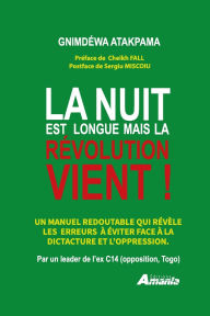 Title: La nuit est longue Mais la rï¿½volution vient !: Un manuel redoutable qui rï¿½vï¿½le les erreurs ï¿½ ï¿½viter face ï¿½ la dictature et l'oppression, Author: Cheikh Fall