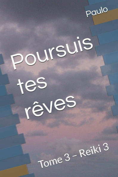 Poursuis tes rï¿½ves: Tome 3 - Reiki 3
