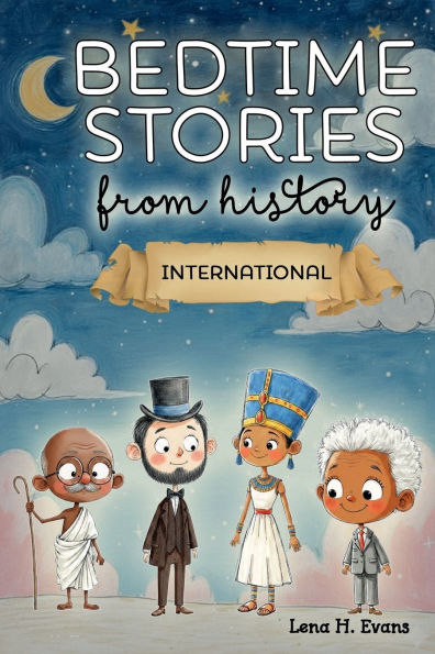 International Bedtime Stories from History: 5-minute Stories of Real-Life Heroes to Ignite Imagination and Foster Dreams