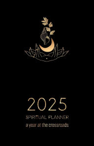 Title: 2025 Spiritual Planner, A Year at the Crossroads: Embrace your path with Hoodoo, Vodou, Ifï¿½ & other African Traditional Religions & Spiritual Systems, Author: House of ï??