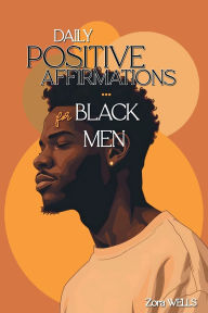Title: Daily Positive Affirmations for Black Men, Author: Zora Wells