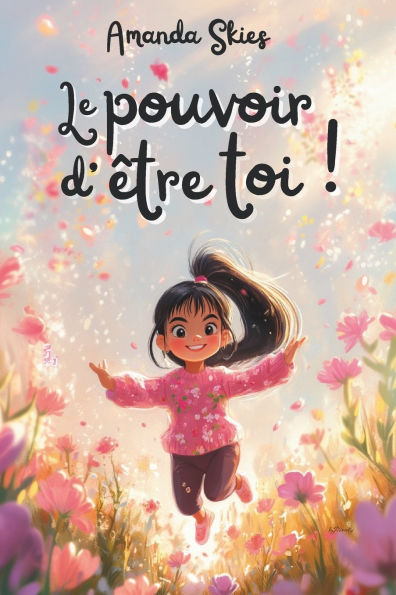 Le Pouvoir d'ï¿½tre Toi: Des rï¿½cits de courage, de confiance et de rï¿½ves rï¿½alisï¿½s pour enfants formidables